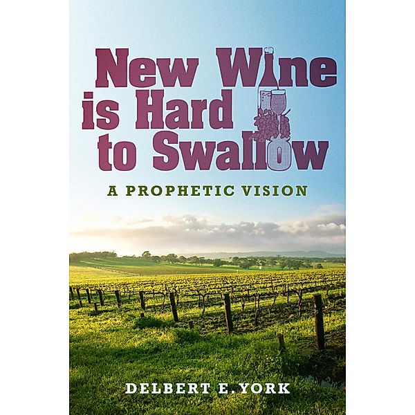 New Wine Is Hard To Swallow, Delbert E. York