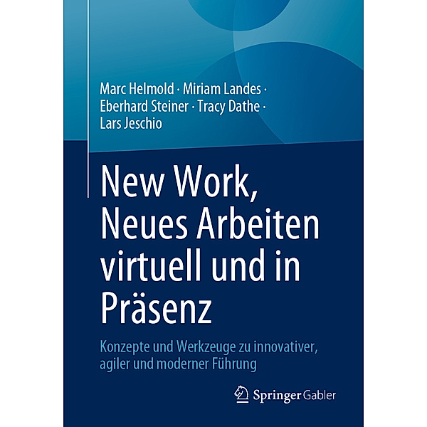 New Work, Neues Arbeiten virtuell und in Präsenz, Marc Helmold, Miriam Landes, Eberhard Steiner, Tracy Dathe, Lars Jeschio