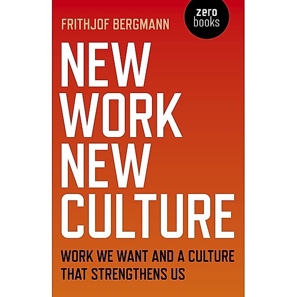 New Work New Culture, Frithjof Bergmann