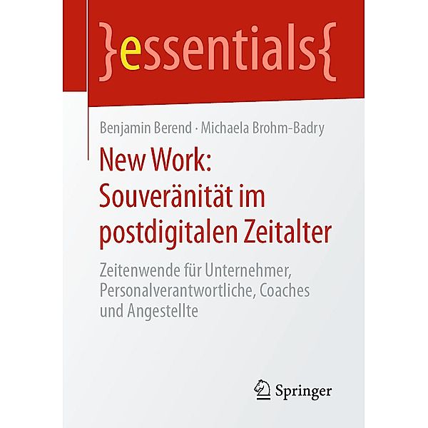 New Work: Souveränität im postdigitalen Zeitalter / essentials, Benjamin Berend, Michaela Brohm-Badry