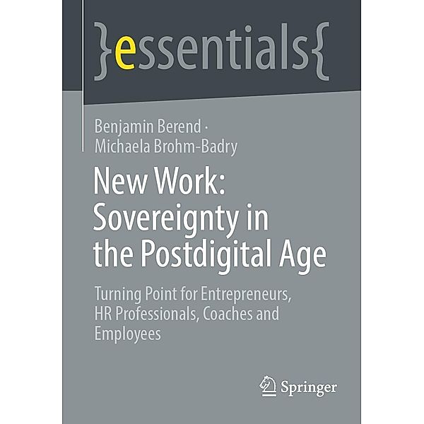 New Work: Sovereignty in the Postdigital Age / essentials, Benjamin Berend, Michaela Brohm-Badry