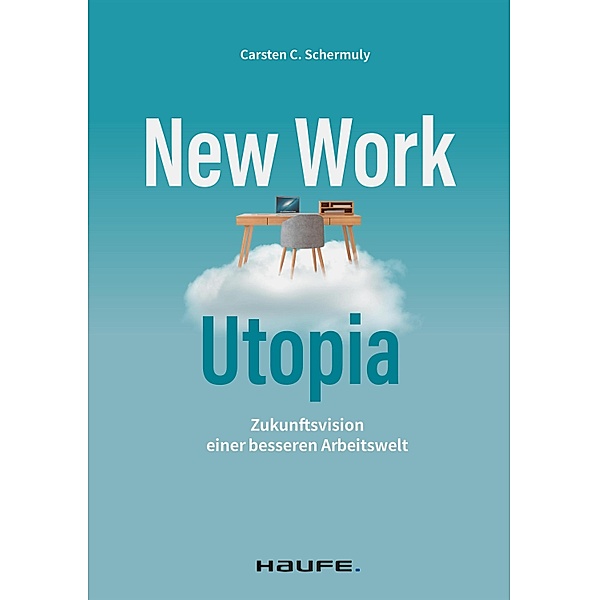 New Work Utopia / Haufe Fachbuch, Carsten C. Schermuly