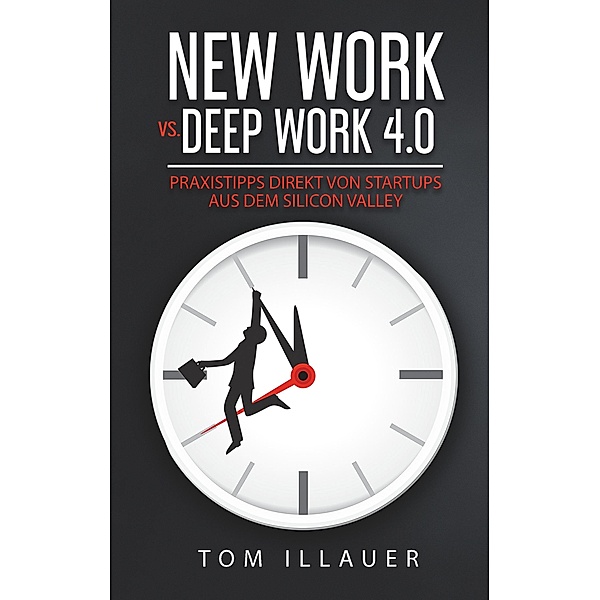 New Work vs. Deep Work 4.0, Tom Illauer