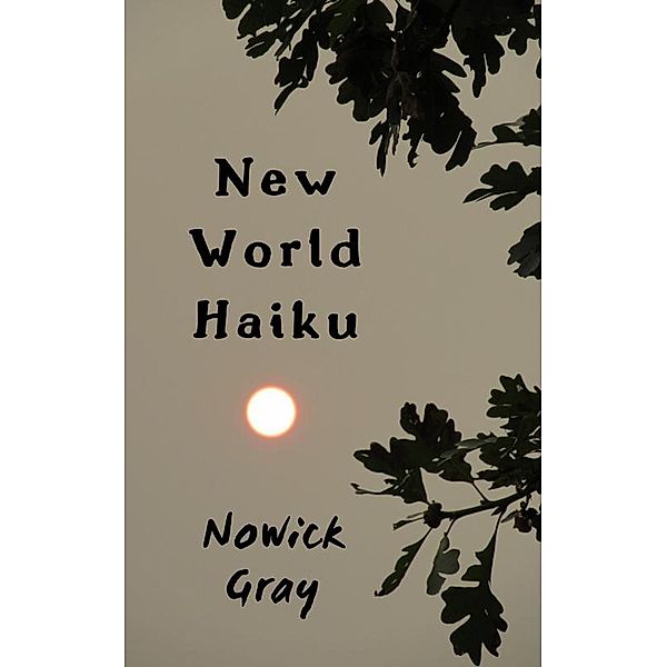 New World Haiku, Nowick Gray