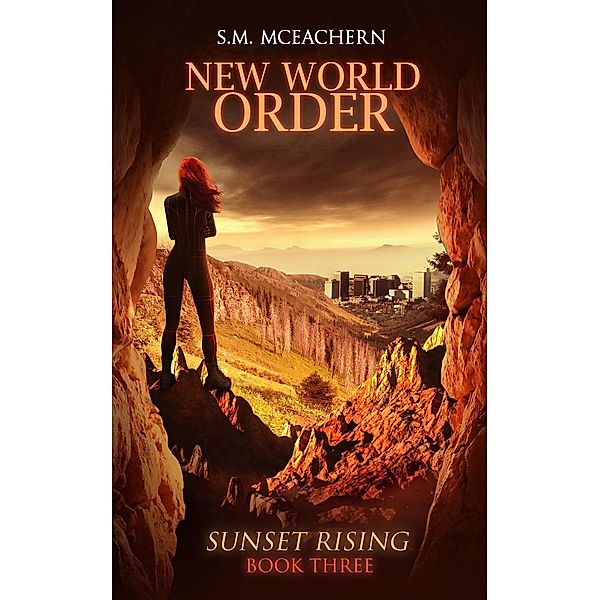 New World Order (Sunset Rising Trilogy, #3), S. M. McEachern