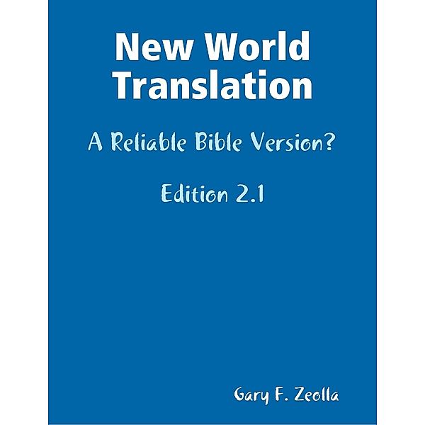 New World Translation: A Reliable Bible Version?, Gary F. Zeolla