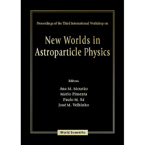New Worlds In Astroparticle Physics - Proceedings Of The Third International Workshop