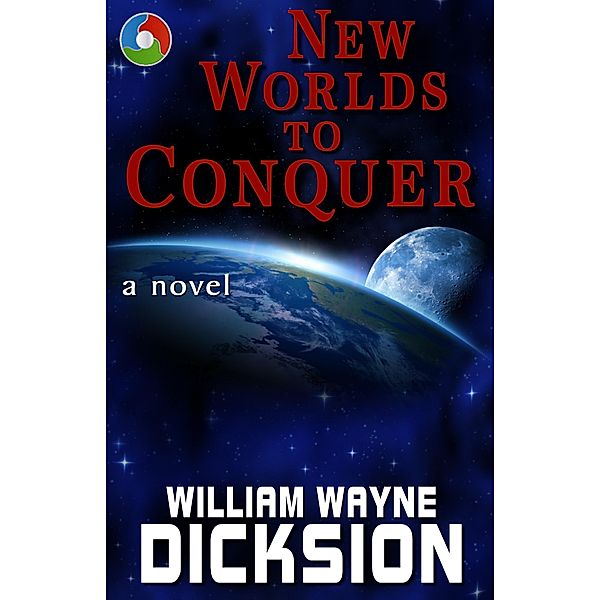 New Worlds to Conquer (A Button in the Fabric of Time, #1) / A Button in the Fabric of Time, William Wayne Dicksion