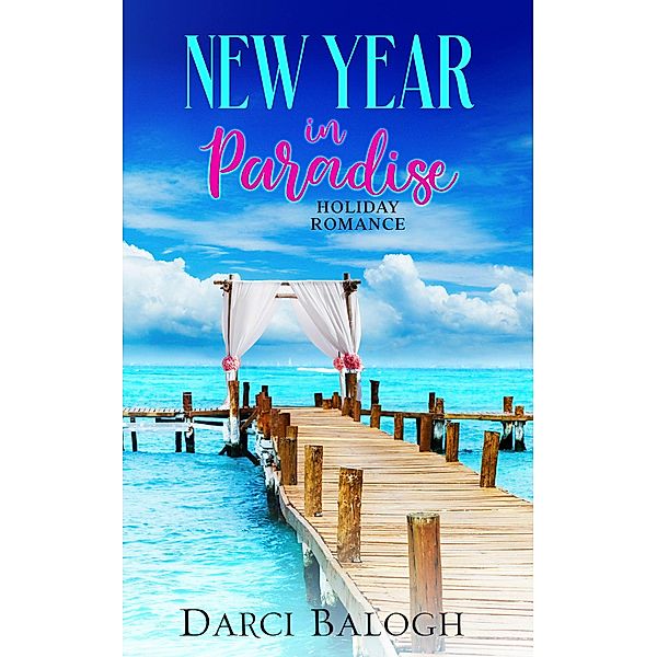New Year in Paradise (Sweet Holiday Romance, #4) / Sweet Holiday Romance, Darci Balogh