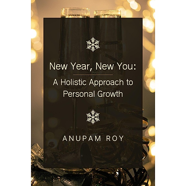 New Year, New You: A Holistic Approach to Personal Growth, Anupam Roy