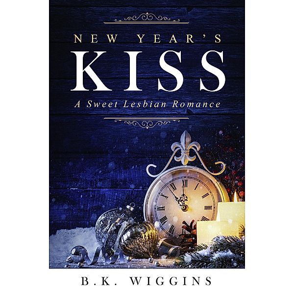 New Year's Kiss: A Sweet Lesbian Holiday Romance, B. K. Wiggins