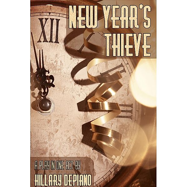 New Year's Thieve (A Competition Friendly One-Act Holiday Play for Your School), Hillary Depiano