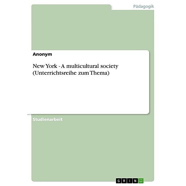 New York - A multicultural society (Unterrichtsreihe zum Thema), Anonym