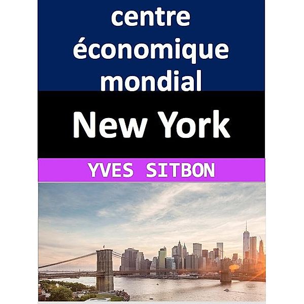 New York : centre économique mondial, Yves Sitbon