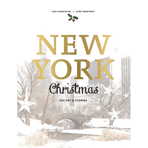 New York Christmas: Recipes and stories, Lisa Nieschlag, Lars Wentrup