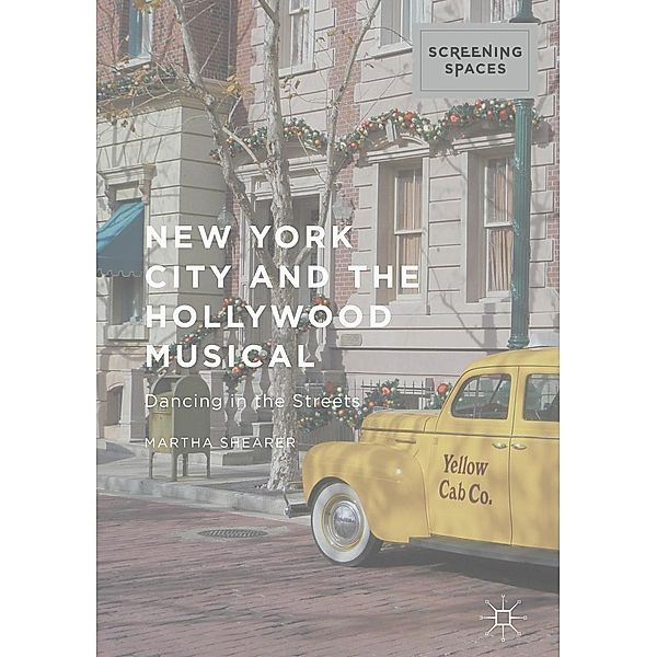 New York City and the Hollywood Musical / Screening Spaces, Martha Shearer