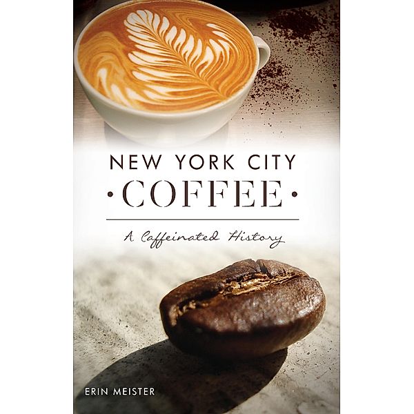 New York City Coffee / The History Press, Erin Meister