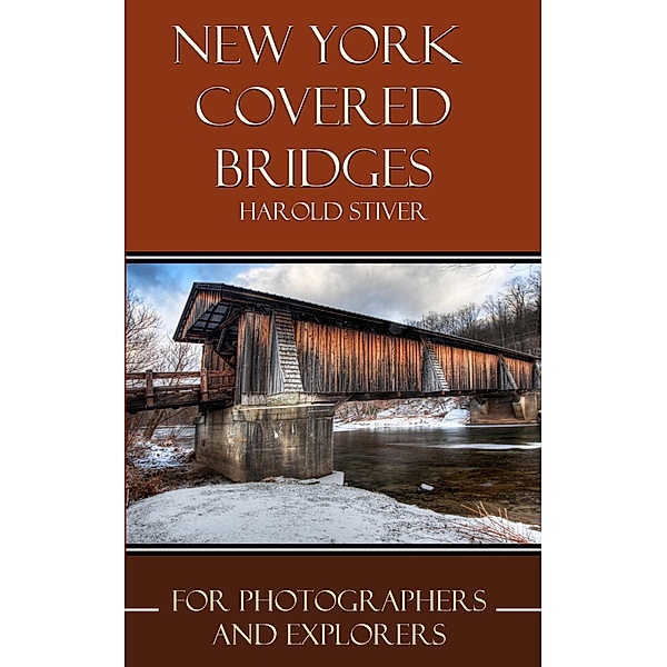 New York Covered Bridges (Covered Bridges of North America, #11) / Covered Bridges of North America, Harold Stiver