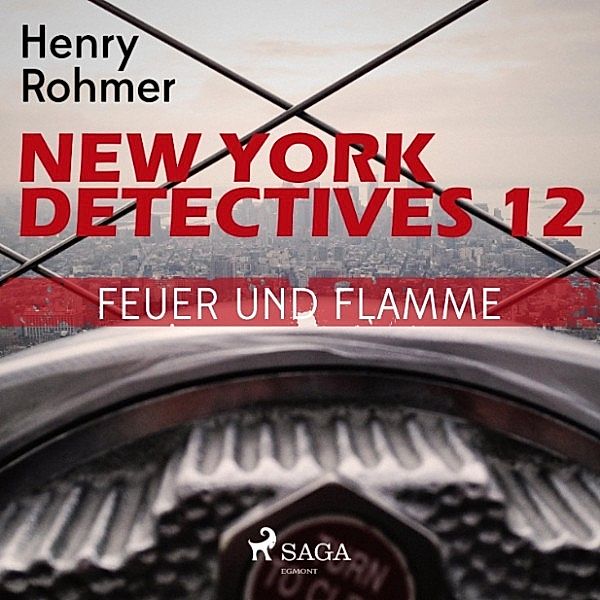 New York Detectives - 12 - New York Detectives, 12: Feuer und Flamme (Ungekürzt), Henry Rohmer