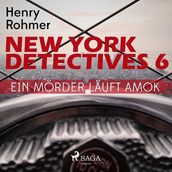 New York Detectives - 6 - New York Detectives, 6: Ein Mörder läuft Amok (Ungekürzt), Henry Rohmer