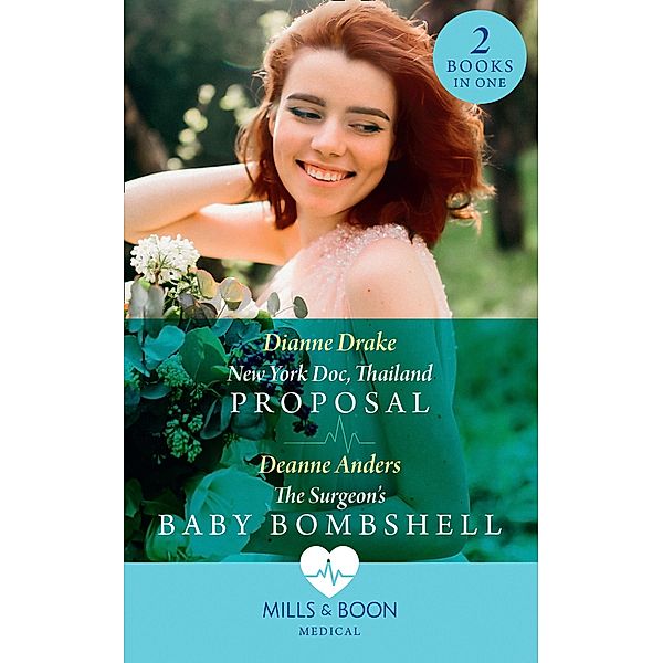 New York Doc, Thailand Proposal / The Surgeon's Baby Bombshell: New York Doc, Thailand Proposal / The Surgeon's Baby Bombshell (Mills & Boon Medical) / Mills & Boon Medical, Dianne Drake, Deanne Anders