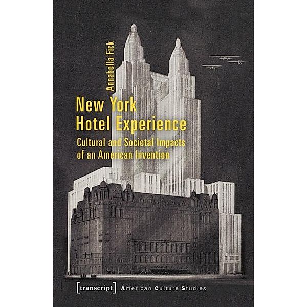 New York Hotel Experience / American Culture Studies Bd.19, Annabella Fick