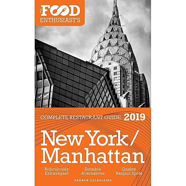 New York / Manhattan - 2019 - The Food Enthusiast's Complete Restaurant Guide / The Food Enthusiast's Complete Restaurant Guide, Andrew Delaplaine