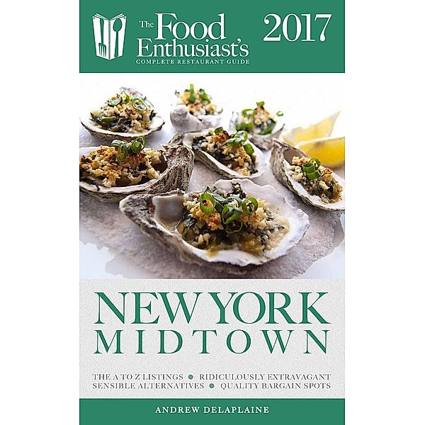 New York / Midtown - 2017 (The Food Enthusiast's Complete Restaurant Guide), Andrew Delaplaine