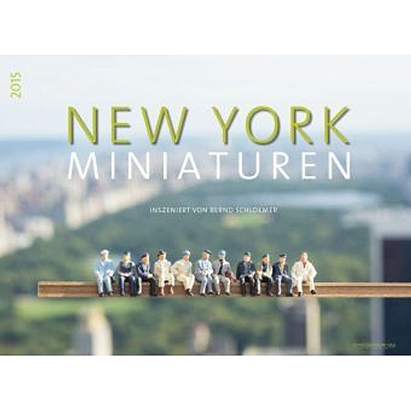 New York - Miniaturen - inszeniert von Bernd Schloemer Premiumkalender 2015, Bernd Schloemer