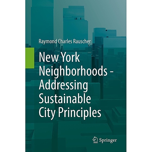 New York Neighborhoods - Addressing Sustainable City Principles, Raymond Charles Rauscher