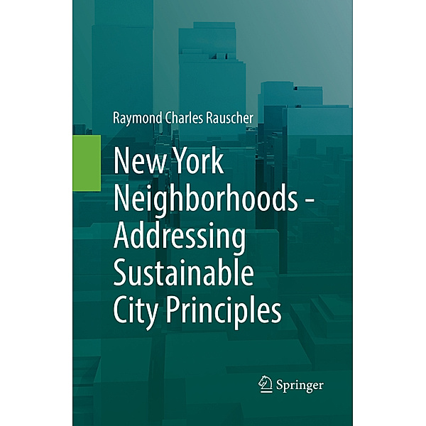 New York Neighborhoods - Addressing Sustainable City Principles, Raymond Charles Rauscher