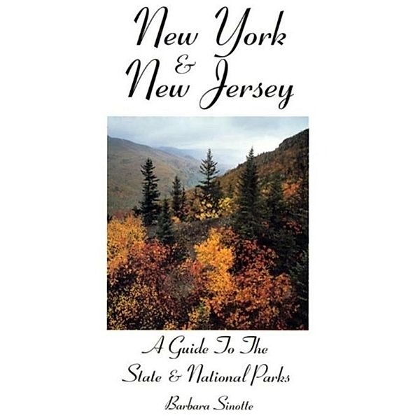 New York & New Jersey: A Guide to the State & National Parks, Barbara Sinotte