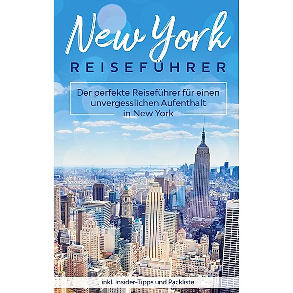 New York Reiseführer: Der perfekte Reiseführer für einen unvergesslichen Aufenthalt in New York inkl. Insider-Tipps und Packliste, Marie Becker