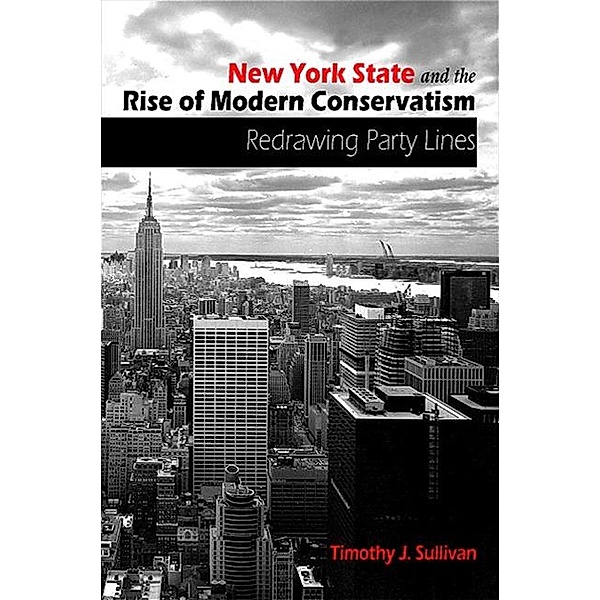 New York State and the Rise of Modern Conservatism, Timothy J. Sullivan