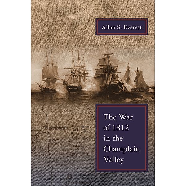 New York State Series: The War of 1812 in the Champlain Valley, Allan S. Everest