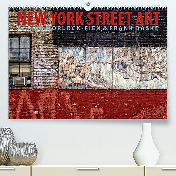 New York Street Art Kalender (Premium, hochwertiger DIN A2 Wandkalender 2023, Kunstdruck in Hochglanz), Ulrike Morlock-Fien, Frank Daske