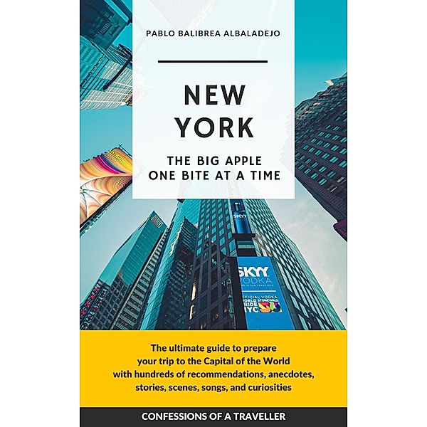 New York - The Big Apple One Bite at a Time (Confessions of a Traveller) / Confessions of a Traveller, Pablo Balibrea