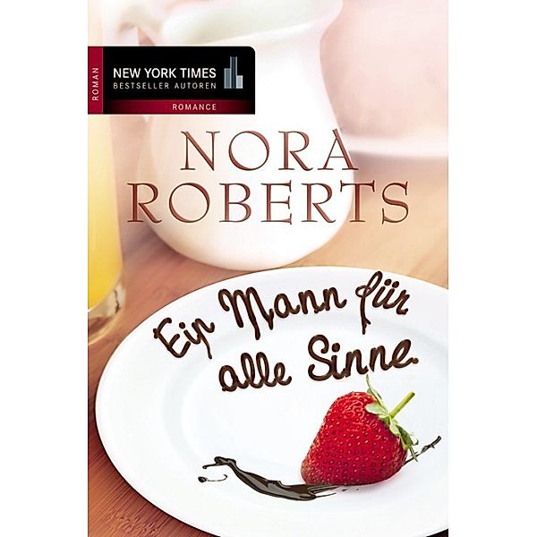 New York Times Bestseller Autoren Romance: Ein Mann für alle Sinne, Nora Roberts