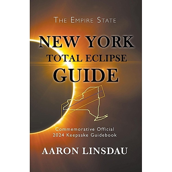 New York Total Eclipse Guide (2024 Total Eclipse Guide Series), Aaron Linsdau