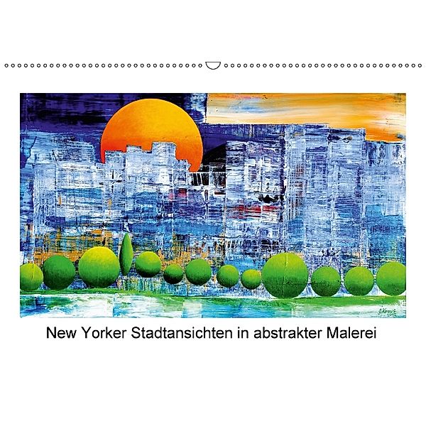 New Yorker Stadtansichten in abstrakter Malerei (Wandkalender 2018 DIN A2 quer) Dieser erfolgreiche Kalender wurde diese, Gerhard Kraus