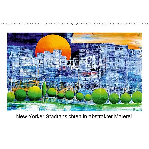 New Yorker Stadtansichten in abstrakter Malerei (Wandkalender 2021 DIN A3 quer), Gerhard Kraus