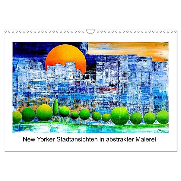 New Yorker Stadtansichten in abstrakter Malerei (Wandkalender 2024 DIN A3 quer), CALVENDO Monatskalender, Gerhard Kraus