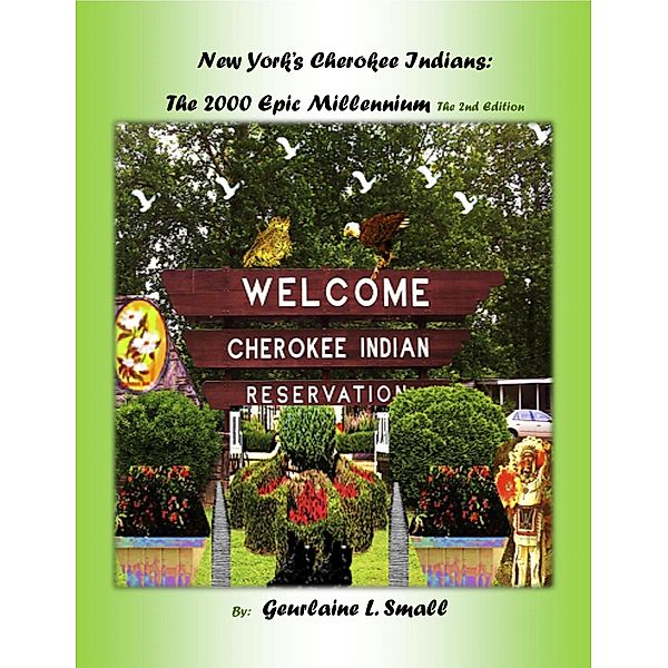 New York's Cherokee Indians: The 2000 Epic Millennium The 2nd Edition, Geurlaine L. Small