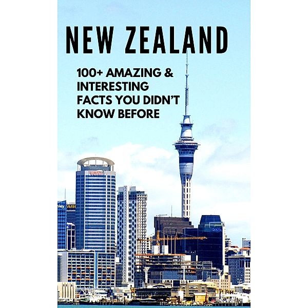 NEW ZEALAND-100+ Amazing & Interesting Facts You Didn't Know Before (Children's Book Series-1) / Children's Book Series-1, Bandana Ojha