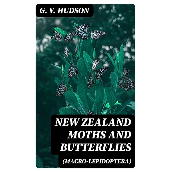 New Zealand Moths and Butterflies (Macro-Lepidoptera), G. V. Hudson