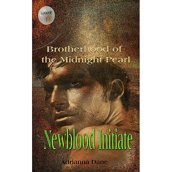 Newblood Initiate, Ep. 1 (Midnight Pearl Brotherhood, #1) / Midnight Pearl Brotherhood, Adrianna Dane