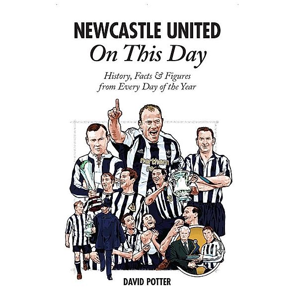 Newcastle United On This Day / Pitch Publishing (Brighton) Ltd, David Potter