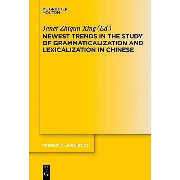 Newest Trends in the Study of Grammaticalization and Lexicalization in Chinese / Trends in Linguistics. Studies and Monographs [TiLSM] Bd.236