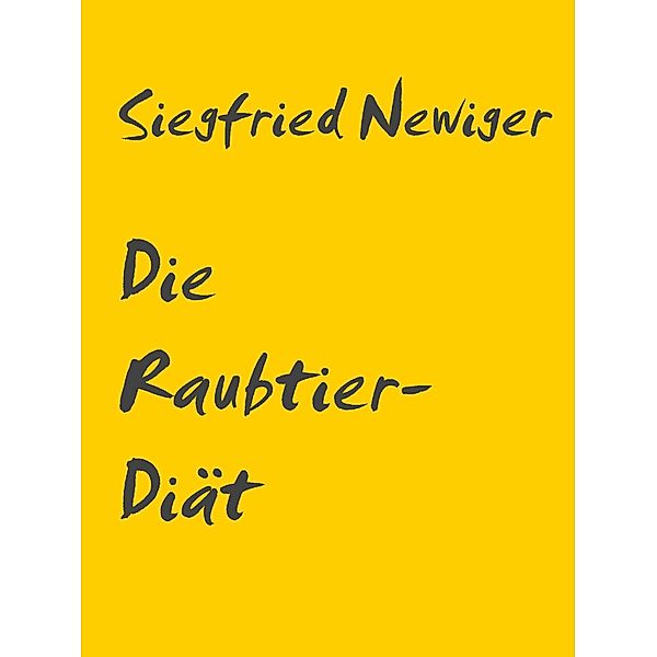 Newiger, S: Raubtier-Diät, Siegfried Newiger