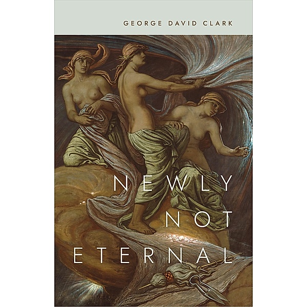 Newly Not Eternal, George David Clark